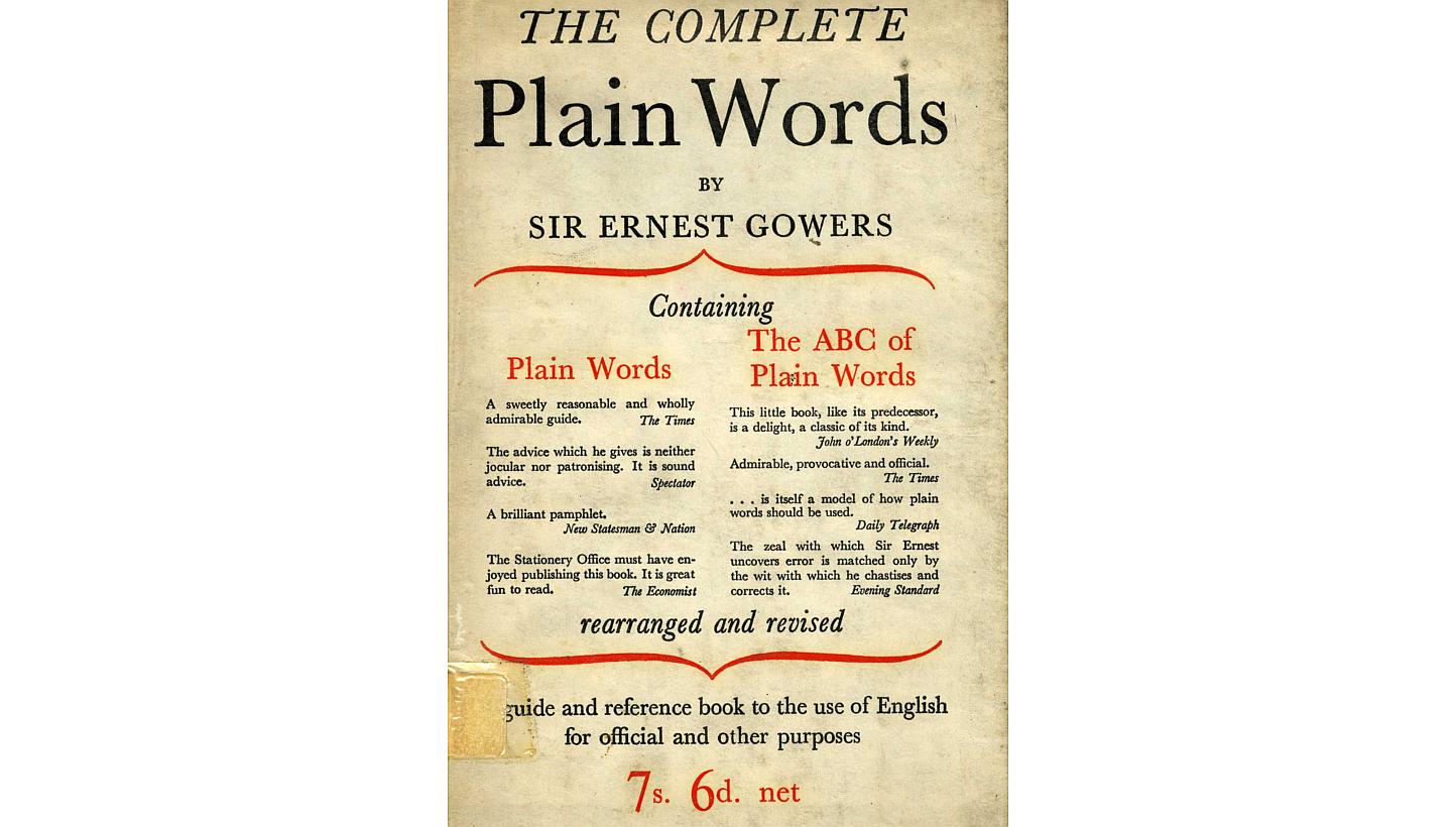 The Complete Plain Words by Sir Ernest Gowers. According to Mr Lee Kuan Yew in a 1979 speech, the book was given by Dr Goh Keng Swee to "every officer whom he thinks is promising and whose minutes or papers are deficient in clarity". -- PHOTO: HER MA