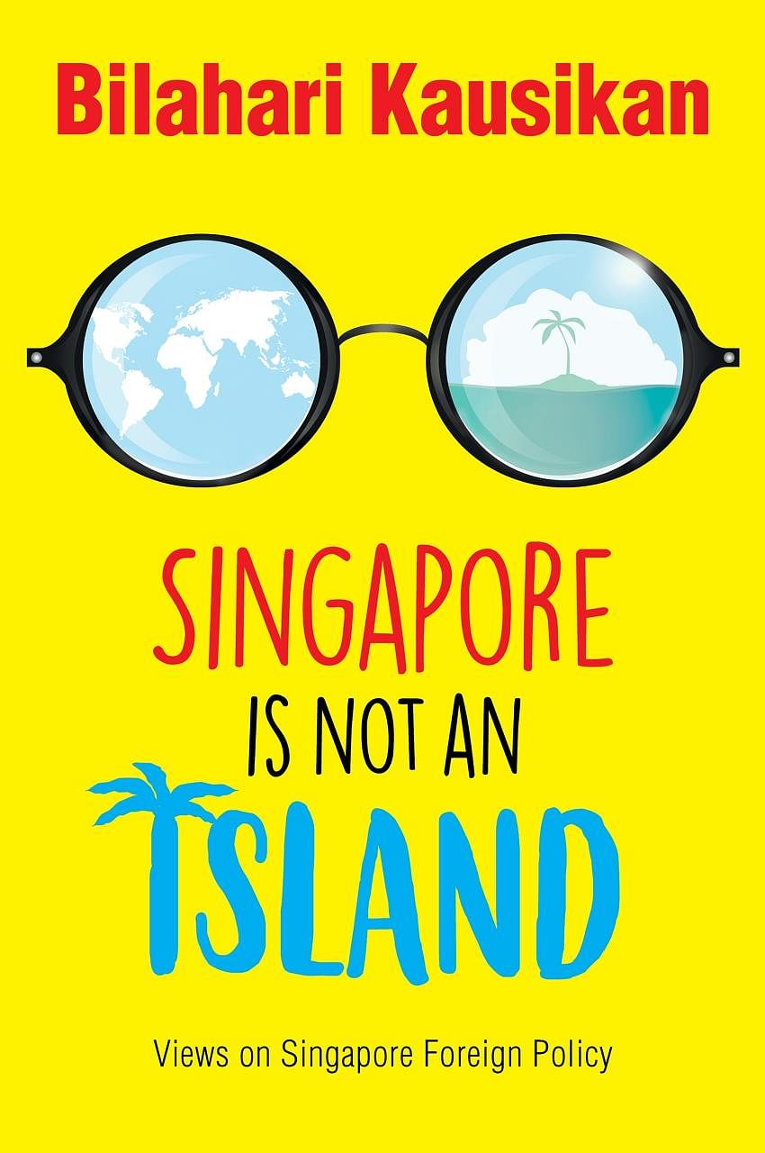 Singapore Is Not An Island: Views On Singapore Foreign Policy, published by Straits Times Press, is a collection of Mr Bilahari Kausikan's essays and speeches over the years. Ambassador-at-Large Bilahari Kausikan makes no bones about the fact that hi